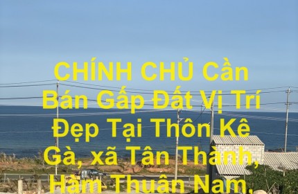 CHÍNH CHỦ Cần Bán Gấp Đất Vị Trí Đẹp Tại Thôn Kê Gà, xã Tân Thành, Hàm Thuận Nam, Bình Thuận